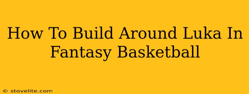 How To Build Around Luka In Fantasy Basketball