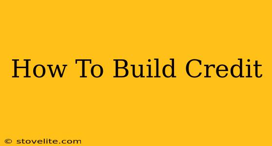 How To Build Credit