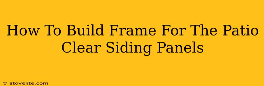 How To Build Frame For The Patio Clear Siding Panels