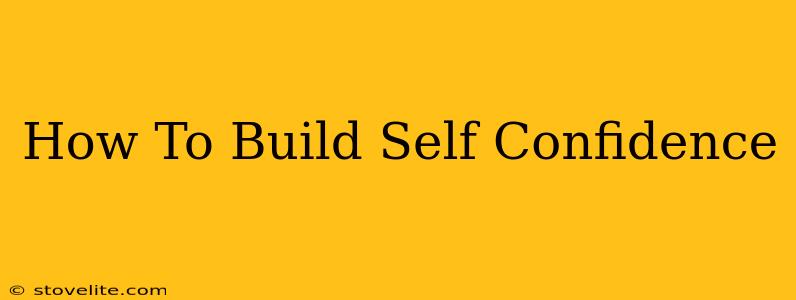 How To Build Self Confidence