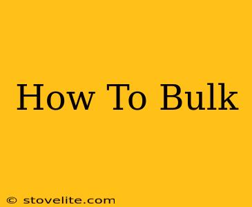 How To Bulk