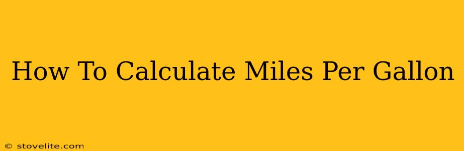 How To Calculate Miles Per Gallon