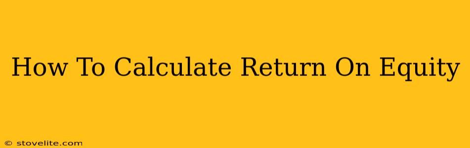 How To Calculate Return On Equity