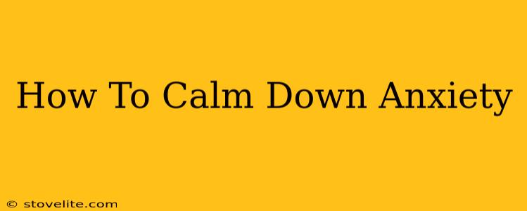 How To Calm Down Anxiety