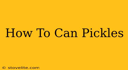 How To Can Pickles