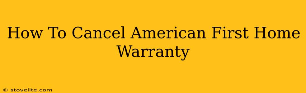 How To Cancel American First Home Warranty