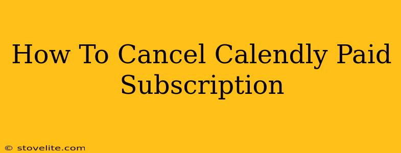 How To Cancel Calendly Paid Subscription