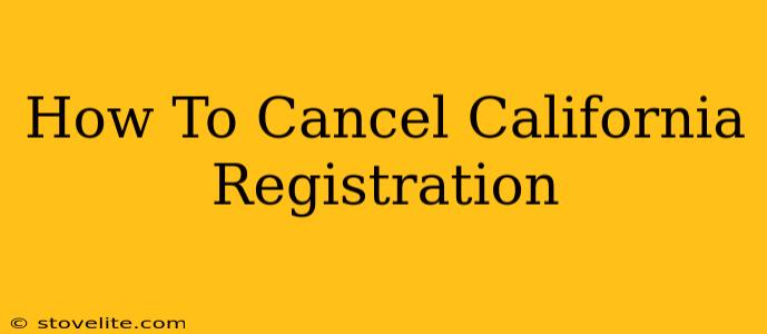 How To Cancel California Registration