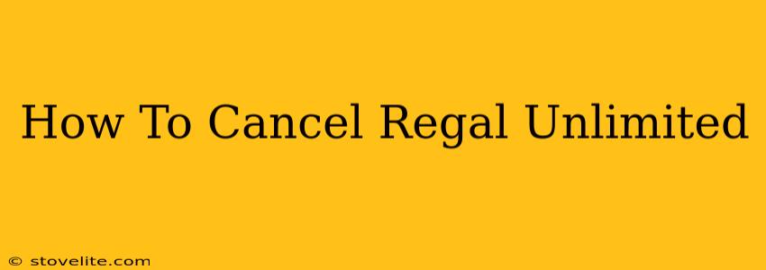 How To Cancel Regal Unlimited