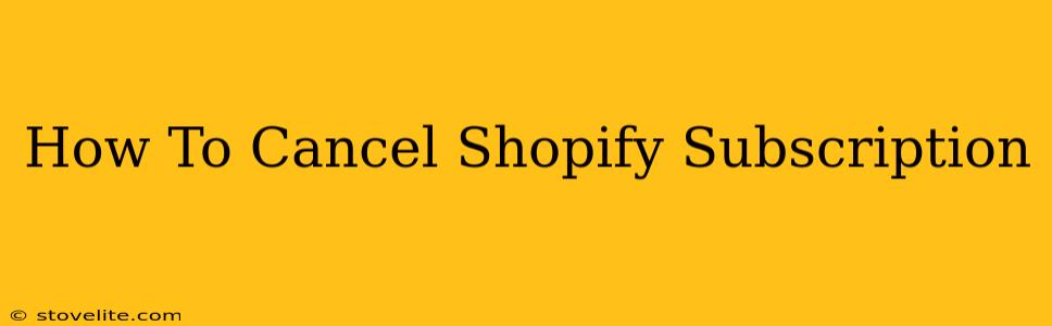 How To Cancel Shopify Subscription