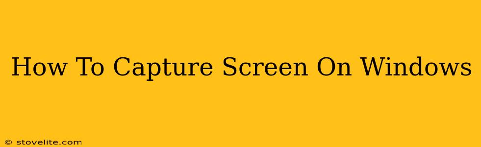 How To Capture Screen On Windows