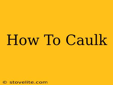 How To Caulk