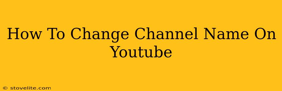 How To Change Channel Name On Youtube