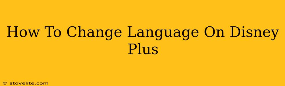 How To Change Language On Disney Plus