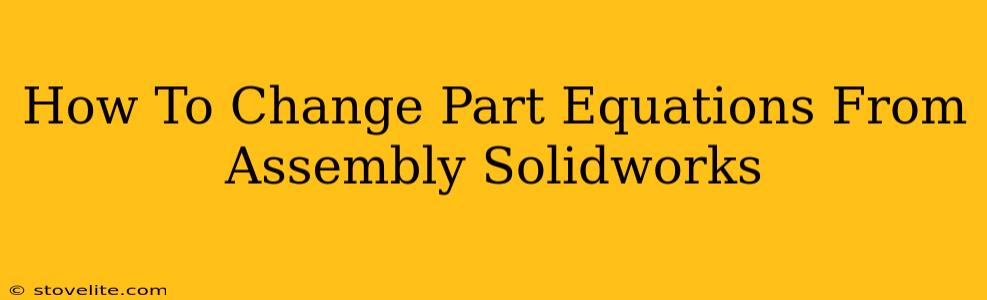 How To Change Part Equations From Assembly Solidworks