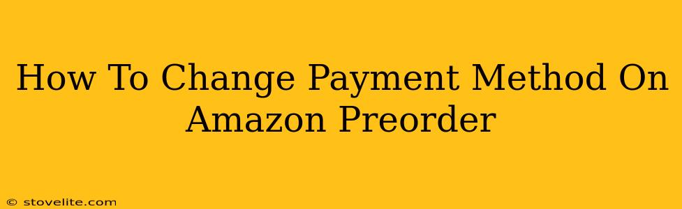 How To Change Payment Method On Amazon Preorder