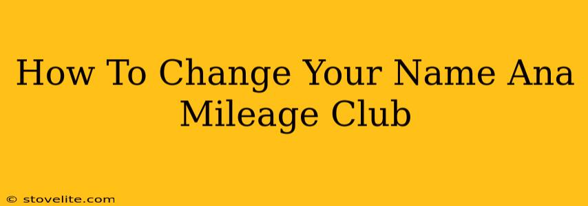 How To Change Your Name Ana Mileage Club