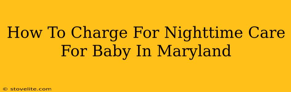 How To Charge For Nighttime Care For Baby In Maryland