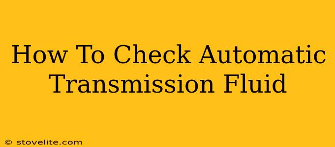 How To Check Automatic Transmission Fluid