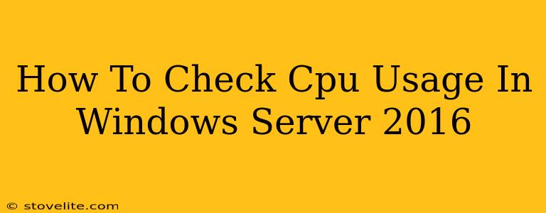 How To Check Cpu Usage In Windows Server 2016