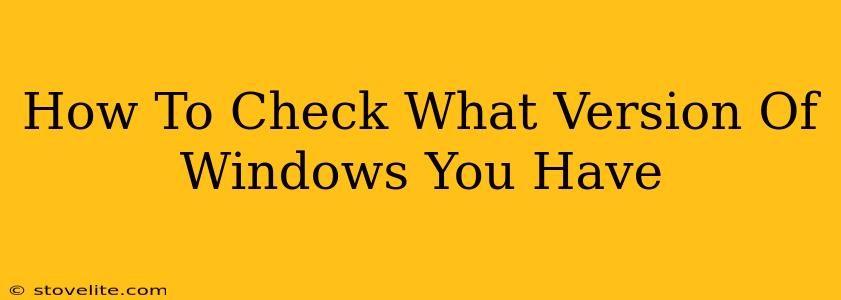 How To Check What Version Of Windows You Have