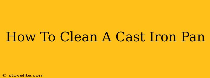 How To Clean A Cast Iron Pan