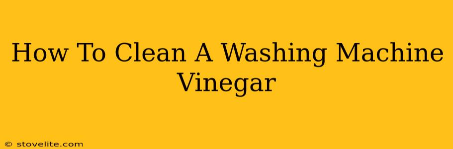 How To Clean A Washing Machine Vinegar