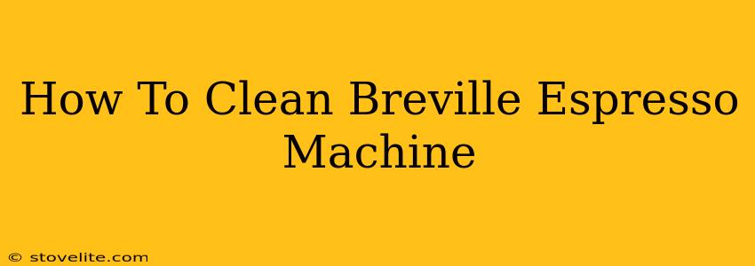 How To Clean Breville Espresso Machine