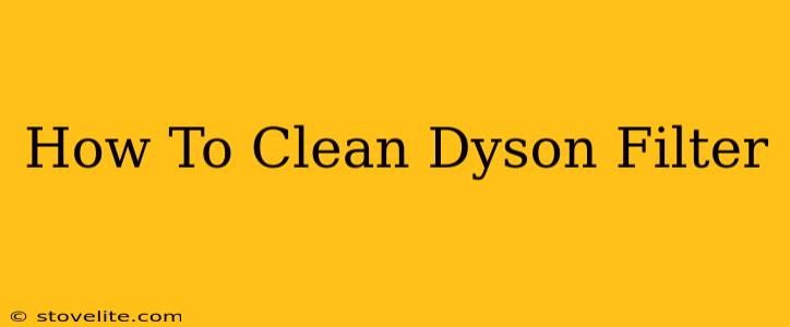 How To Clean Dyson Filter