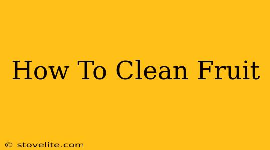 How To Clean Fruit