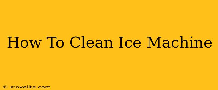 How To Clean Ice Machine