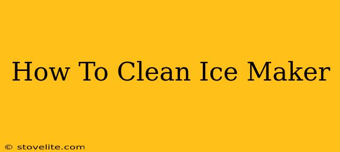 How To Clean Ice Maker