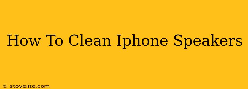 How To Clean Iphone Speakers