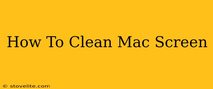 How To Clean Mac Screen