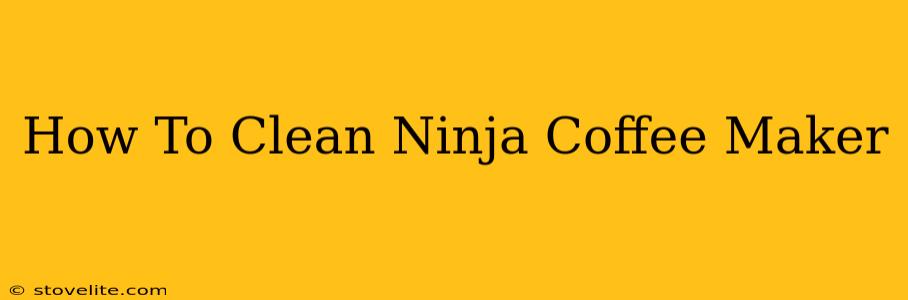 How To Clean Ninja Coffee Maker