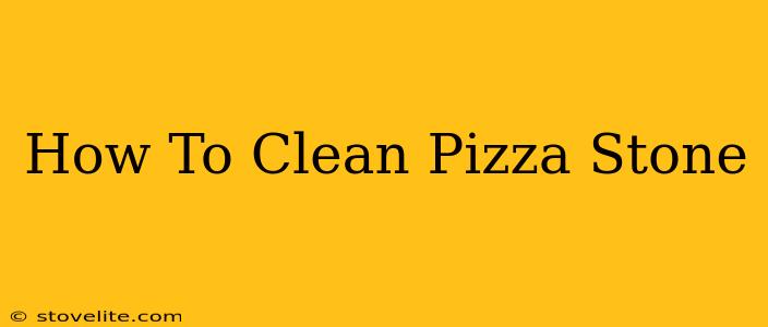 How To Clean Pizza Stone