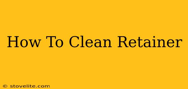 How To Clean Retainer