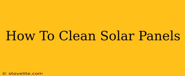 How To Clean Solar Panels