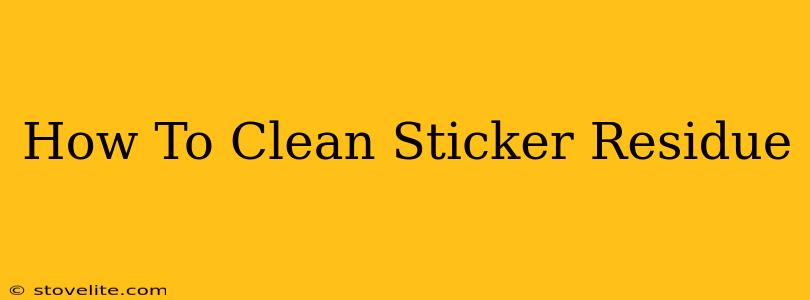 How To Clean Sticker Residue