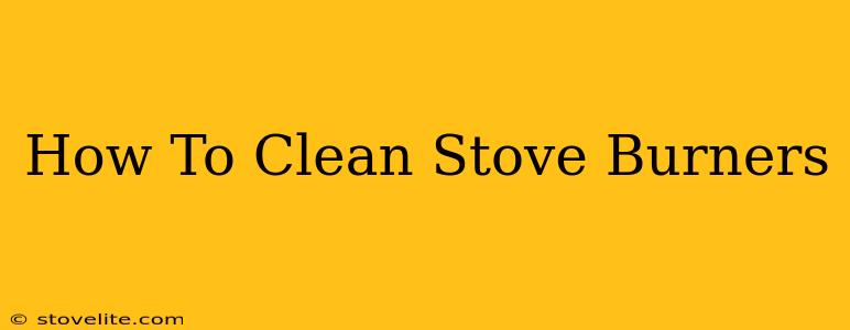 How To Clean Stove Burners