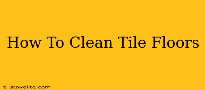 How To Clean Tile Floors