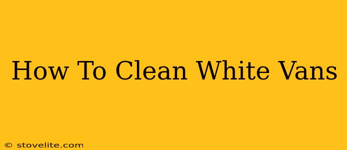 How To Clean White Vans