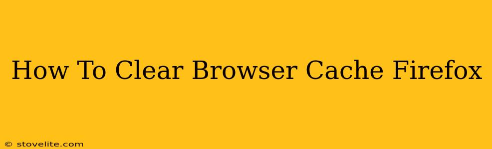 How To Clear Browser Cache Firefox