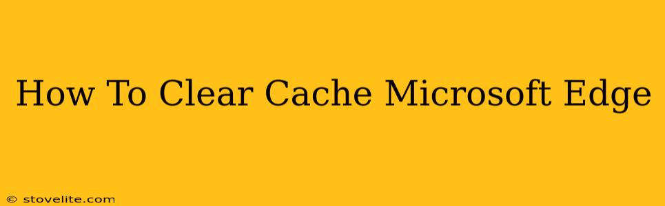 How To Clear Cache Microsoft Edge