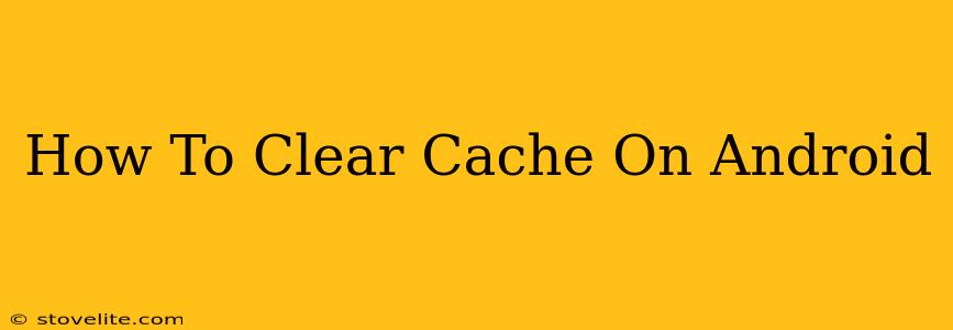 How To Clear Cache On Android