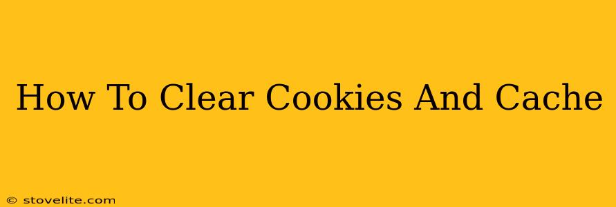 How To Clear Cookies And Cache