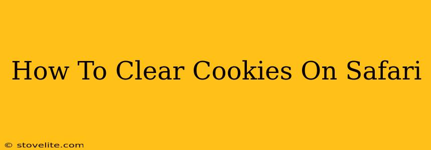 How To Clear Cookies On Safari