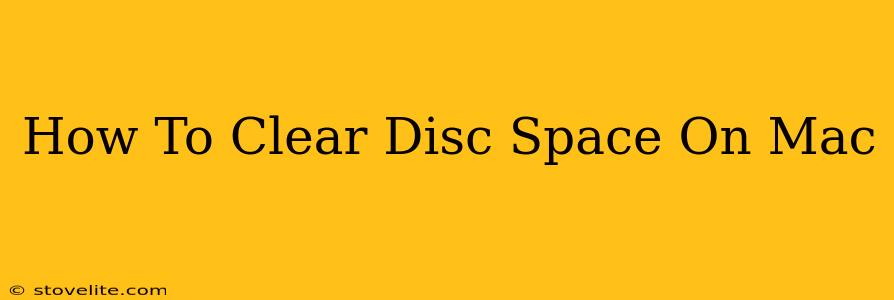 How To Clear Disc Space On Mac