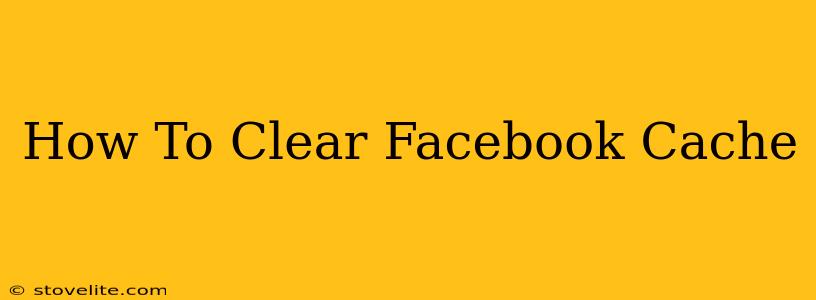 How To Clear Facebook Cache