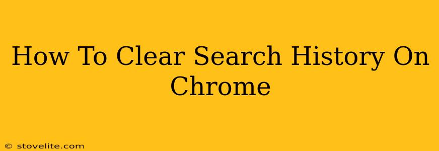 How To Clear Search History On Chrome